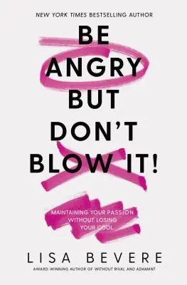 Be Angry, But Don't Blow It: Utrzymywanie pasji bez utraty zimnej krwi - Be Angry, But Don't Blow It: Maintaining Your Passion Without Losing Your Cool