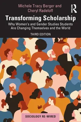 Transforming Scholarship: Dlaczego studenci studiów nad kobietami i płcią zmieniają siebie i świat - Transforming Scholarship: Why Women's and Gender Studies Students Are Changing Themselves and the World