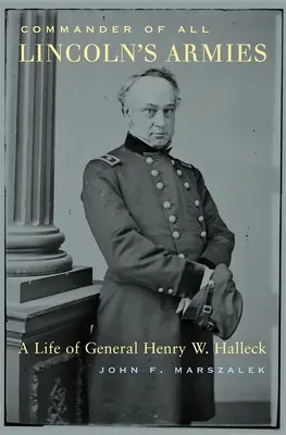 Dowódca wszystkich armii Lincolna: Życie generała Henry'ego W. Hallecka - Commander of All Lincoln's Armies: A Life of General Henry W. Halleck