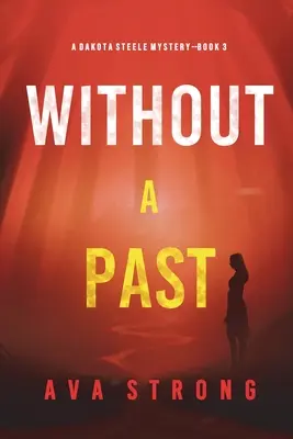 Bez przeszłości (A Dakota Steele FBI Suspense Thriller-Book 3) - Without A Past (A Dakota Steele FBI Suspense Thriller-Book 3)
