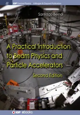 Praktyczne wprowadzenie do fizyki wiązki i akceleratorów cząstek: Wydanie drugie - A Practical Introduction to Beam Physics and Particle Accelerators: Second Edition