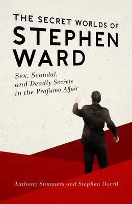 The Secret Worlds of Stephen Ward: Seks, skandal i śmiertelne sekrety w aferze Profumo - The Secret Worlds of Stephen Ward: Sex, Scandal, and Deadly Secrets in the Profumo Affair