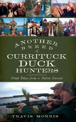 Inna rasa łowców kaczek z Currituck: Świeże opowieści rdzennego strzelca - Another Breed of Currituck Duck Hunters: Fresh Tales from a Native Gunner