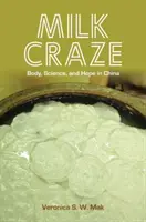 Mleczny szał: ciało, nauka i nadzieja w Chinach - Milk Craze: Body, Science, and Hope in China