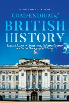 Kompendium historii Wielkiej Brytanii: Wybrane eseje na temat arystokracji, industrializacji i społecznych zmian demograficznych - Compendium of British History: Selected Essays on Aristocracy, Industrialization, and Social Demographic Change