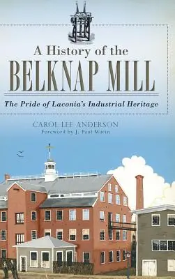 Historia młyna Belknap: Duma przemysłowego dziedzictwa Laconii - A History of the Belknap Mill: The Pride of Laconia's Industrial Heritage