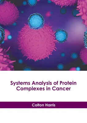 Analiza systemowa kompleksów białkowych w nowotworach - Systems Analysis of Protein Complexes in Cancer