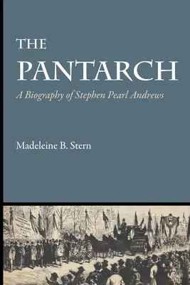 The Pantarch: Biografia Stephena Pearla Andrewsa - The Pantarch: A Biography of Stephen Pearl Andrews