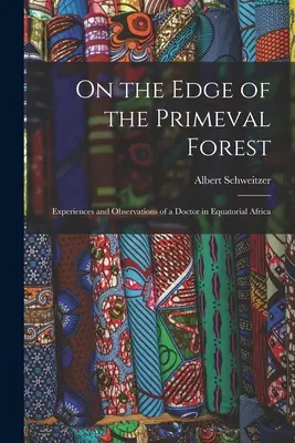 Na skraju dżungli: Doświadczenia i obserwacje lekarza w Afryce Równikowej - On the Edge of the Primeval Forest: Experiences and Observations of a Doctor in Equatorial Africa
