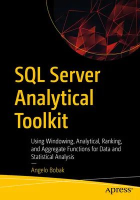 SQL Server Analytical Toolkit: Korzystanie z funkcji okienkowania, analitycznych, rankingowych i agregujących do analizy danych i statystyk - SQL Server Analytical Toolkit: Using Windowing, Analytical, Ranking, and Aggregate Functions for Data and Statistical Analysis