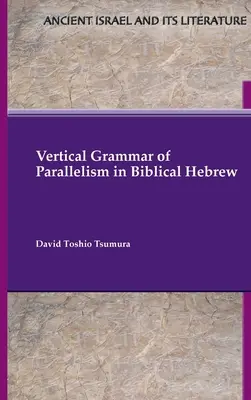 Pionowa gramatyka równoległości w biblijnym języku hebrajskim - Vertical Grammar of Parallelism in Biblical Hebrew