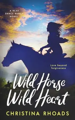 Dziki koń, dzikie serce: Powieść z serii Bear Dance Ranch - Wild Horse, Wild Heart: A Bear Dance Ranch Series Novel