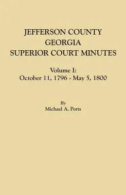 Hrabstwo Jefferson, Georgia, Protokoły Sądu Najwyższego, tom I: 11 października 1796 - 5 maja 1800 - Jefferson County, Georgia, Superior Court Minutes, Volume I: October 11, 1796-May 5, 1800