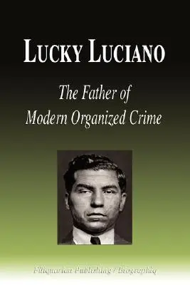 Lucky Luciano - Ojciec współczesnej przestępczości zorganizowanej (Biografia) - Lucky Luciano - The Father of Modern Organized Crime (Biography)