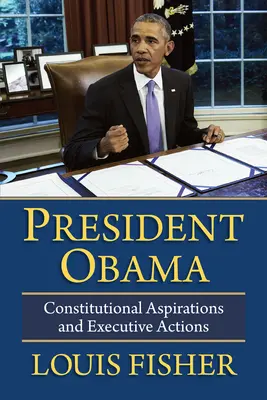 Prezydent Obama: Konstytucyjne aspiracje i działania wykonawcze - President Obama: Constitutional Aspirations and Executive Actions