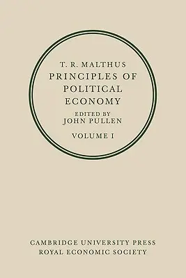 T. R. Malthus: Zasady ekonomii politycznej: Tom 1 - T. R. Malthus: Principles of Political Economy: Volume 1