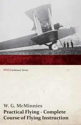 Praktyczne latanie - kompletny kurs instruktażu latania (seria stulecia I wojny światowej) - Practical Flying - Complete Course of Flying Instruction (WWI Centenary Series)