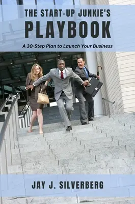 The Start-Up Junkie's Playbook: 30-etapowy plan uruchomienia firmy - The Start-Up Junkie's Playbook: A 30-Step Plan to Launch Your Business