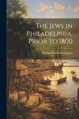 Żydzi w Filadelfii, przed 1800 rokiem - The Jews in Philadelphia, Prior to 1800
