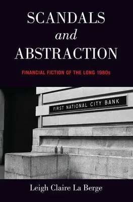 Skandale i abstrakcja: Fikcja finansowa długich lat osiemdziesiątych - Scandals and Abstraction: Financial Fiction of the Long 1980s