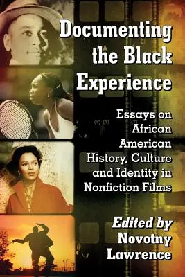 Dokumentowanie czarnego doświadczenia: Eseje o historii, kulturze i tożsamości Afroamerykanów w filmach dokumentalnych - Documenting the Black Experience: Essays on African American History, Culture and Identity in Nonfiction Films