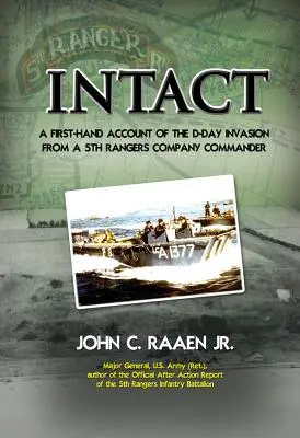 Nienaruszony: Relacja z pierwszej ręki z inwazji D-Day od dowódcy 5. kompanii Rangersów - Intact: A First-Hand Account of the D-Day Invasion from a 5th Rangers Company Commander