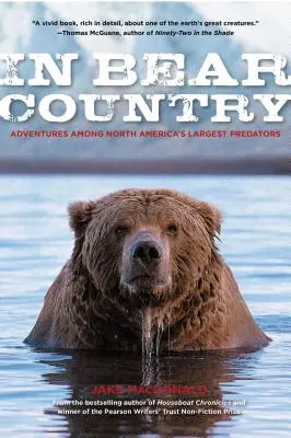 W krainie niedźwiedzi: Przygody wśród największych drapieżników Ameryki Północnej - In Bear Country: Adventures among North America's Largest Predators