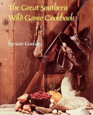 Wielka południowa książka kucharska z dziczyzną - The Great Southern Wild Game Cookbook