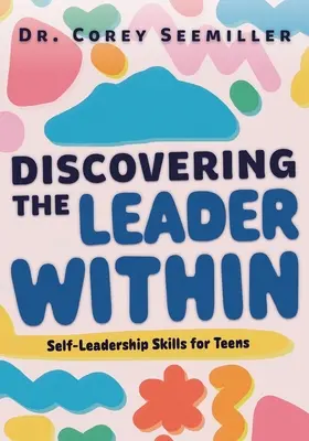 Odkrywanie w sobie lidera: Umiejętności samoprzywództwa dla nastolatków - Discovering the Leader Within: Self-Leadership Skills for Teens