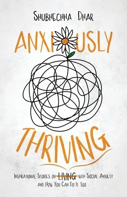 Anxiously Thriving: Inspirujące historie o tym, jak przetrwać z lękiem społecznym i jak możesz to zrobić - Anxiously Thriving: Inspirational Stories on l̶i̶v̶i̶n̶g̶ Thriving with Social Anxiety and How You Can Do It