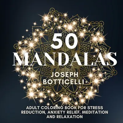 50 mandali: Kolorowanka dla dorosłych do redukcji stresu, łagodzenia niepokoju, medytacji i relaksu - 50 Mandalas: Adult Coloring Book for Stress Reduction, Anxiety Relief, Meditation and Relaxation