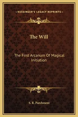 Wola: Pierwszy arkan inicjacji magicznej - The Will: The First Arcanum Of Magical Initiation