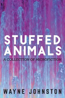 Wypchane zwierzęta: Zbiór mikrofikcji - Stuffed Animals: A Collection of Microfiction