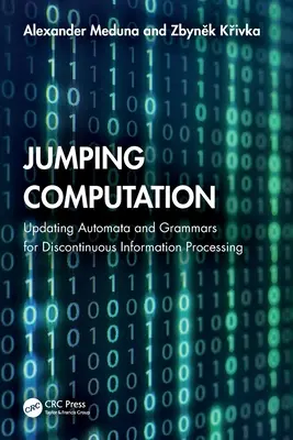 Obliczenia skokowe: Aktualizacja automatów i gramatyk dla nieciągłego przetwarzania informacji - Jumping Computation: Updating Automata and Grammars for Discontinuous Information Processing