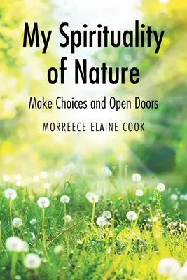 Moja duchowość natury: Dokonuj wyborów i otwieraj drzwi - My Spirituality of Nature: Make Choices and Open Doors