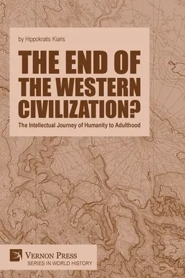 Koniec zachodniej cywilizacji: Intelektualna podróż ludzkości do dorosłości - The end of the Western Civilization?: The Intellectual Journey of Humanity to Adulthood