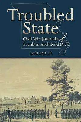 Niespokojny stan: Dzienniki Franklina Archibalda Dicka z czasów wojny secesyjnej - Troubled State: Civil War Journals of Franklin Archibald Dick