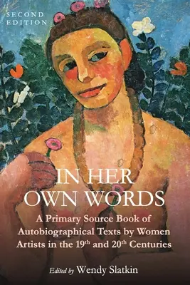 In Her Own Words: A Primary Source Book of Autobiographical Texts by Women Artists in the 19th and 20th Centuries (Pierwotny zbiór tekstów autobiograficznych artystek XIX i XX wieku) - In Her Own Words: A Primary Source Book of Autobiographical Texts by Women Artists in the 19th and 20th Centuries