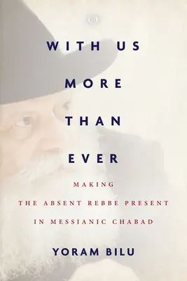Z nami bardziej niż kiedykolwiek: Uczynienie nieobecnego Rebbe obecnym w mesjanistycznym Chabadzie - With Us More Than Ever: Making the Absent Rebbe Present in Messianic Chabad