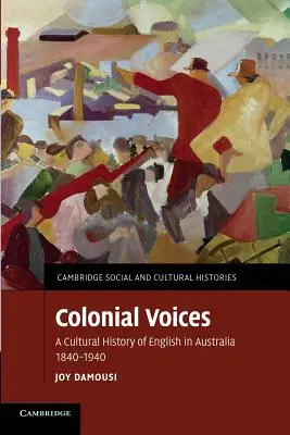 Colonial Voices: Kulturowa historia języka angielskiego w Australii, 1840-1940 - Colonial Voices: A Cultural History of English in Australia, 1840-1940