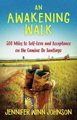Przebudzający spacer: 500 mil do miłości własnej i akceptacji na Camino de Santiago - An Awakening Walk: 500 Miles to Self-Love and Acceptance on the Camino de Santiago