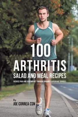 100 przepisów na sałatki i posiłki na zapalenie stawów: Zmniejsz ból i dyskomfort dzięki organicznym źródłom superżywności - 100 Arthritis Salad and Meal Recipes: Reduce Pain and Discomfort through Organic Superfood Sources