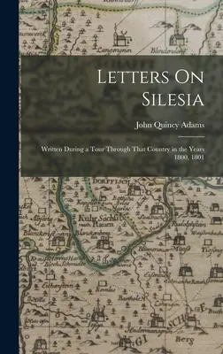 Listy o Śląsku: Napisane podczas podróży przez ten kraj w latach 1800, 1801 - Letters On Silesia: Written During a Tour Through That Country in the Years 1800, 1801