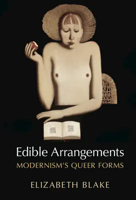 Jadalne aranżacje: Queerowe formy modernizmu - Edible Arrangements: Modernism's Queer Forms