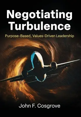 Negocjacyjne turbulencje: Przywództwo oparte na celach i wartościach - Negotiating Turbulence: Purpose Based, Values Driven Leadership