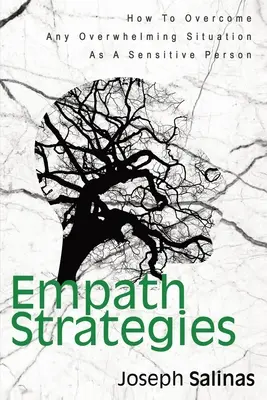 Strategie empaty: Jak przezwyciężyć każdą przytłaczającą sytuację jako osoba wrażliwa - Empath Strategies: How To Overcome Any Overwhelming Situation As A Sensitive Person