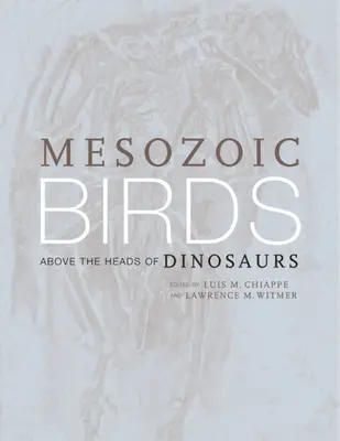 Mezozoiczne ptaki: Ponad głowami dinozaurów - Mesozoic Birds: Above the Heads of Dinosaurs