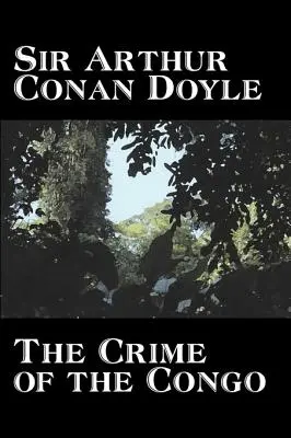 Zbrodnia w Kongo Arthur Conan Doyle, Historia, Afryka - The Crime of the Congo by Arthur Conan Doyle, History, Africa