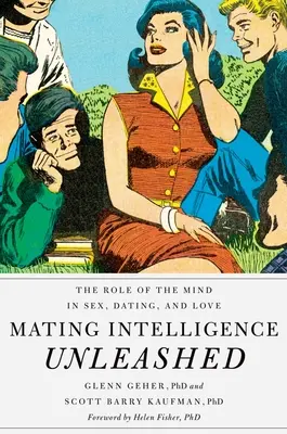 Inteligencja godowa uwolniona: Rola umysłu w seksie, randkach i miłości - Mating Intelligence Unleashed: The Role of the Mind in Sex, Dating, and Love