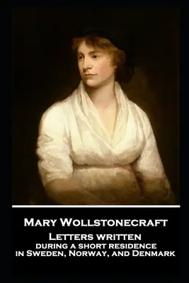 Mary Wollstonecraft - Listy napisane podczas krótkiego pobytu w Szwecji, Norwegii i Danii - Mary Wollstonecraft - Letters written during a short residence in Sweden, Norway, and Denmark